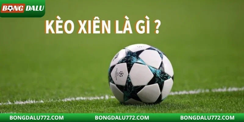 Hiểu về kèo xiên theo cách đời thường