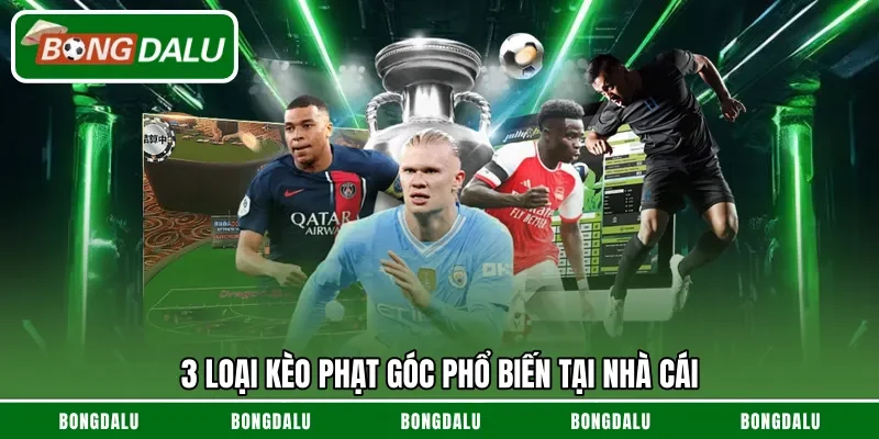3 loại kèo phạt góc phổ biến tại nhà cái
