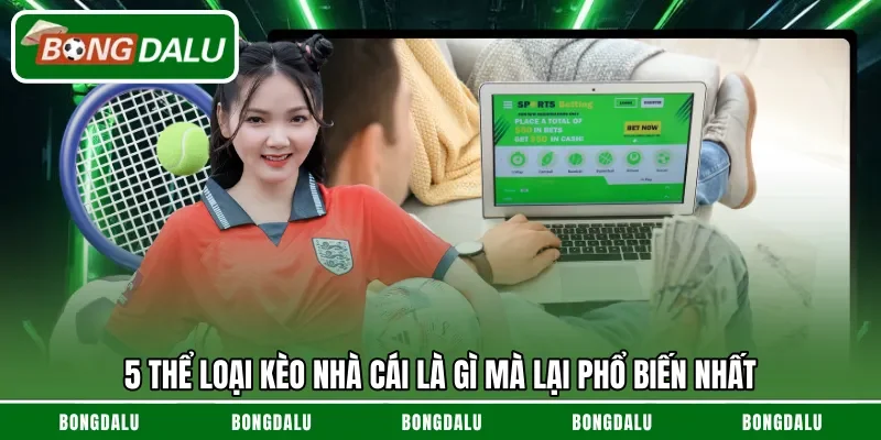 5 thể loại kèo nhà cái là gì mà lại phổ biến nhất