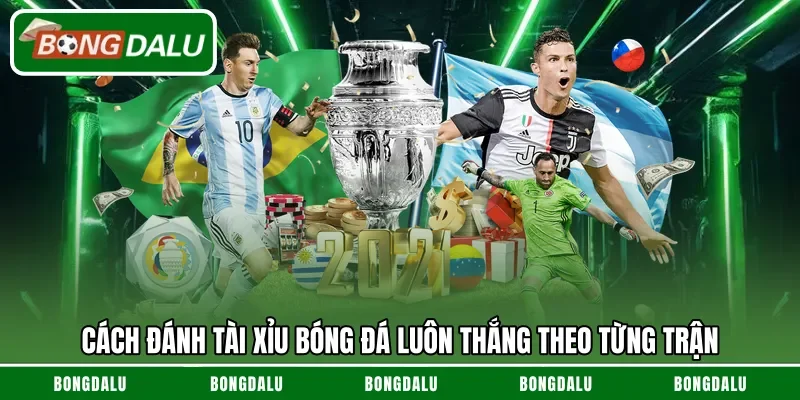 Cách đánh tài xỉu bóng đá luôn thắng theo từng trận