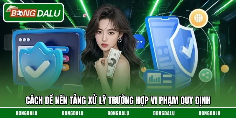 Cách để nền tảng xử lý trường hợp vi phạm quy định