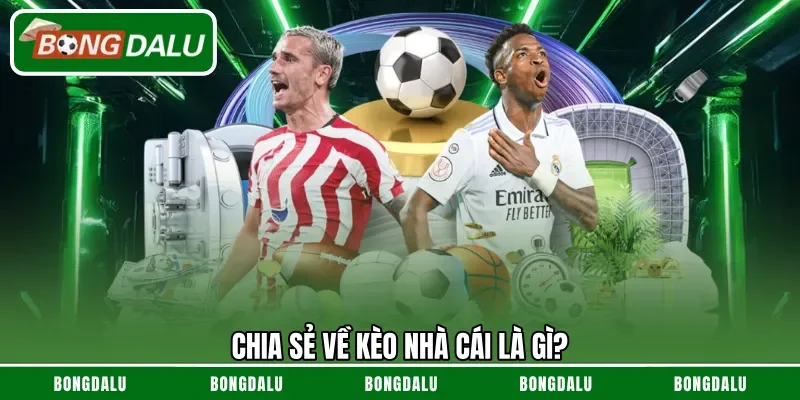Chia sẻ về kèo nhà cái là gì?