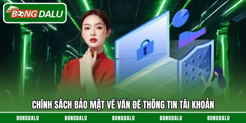 Chính sách bảo mật về vấn đề thông tin tài khoản