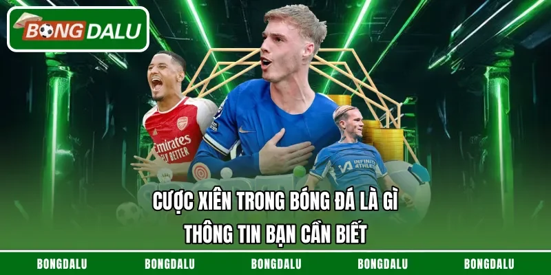 Cược Xiên Trong Bóng Đá Là Gì – Thông Tin Bạn Cần Biết