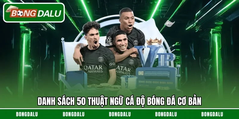 Danh sách 50 thuật ngữ cá độ bóng đá cơ bản