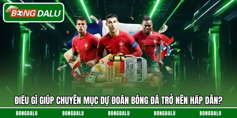 Điều gì giúp chuyên mục dự đoán bóng đá trở nên hấp dẫn?