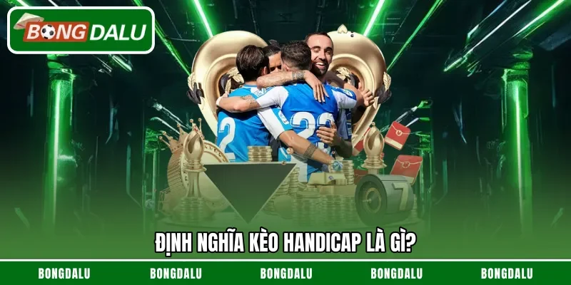 Định nghĩa kèo Handicap là gì?