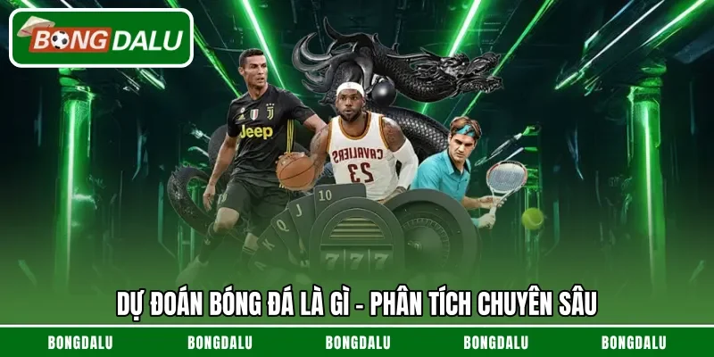 Dự đoán bóng đá là gì – Phân tích chuyên sâu