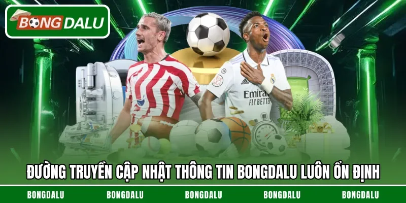 Đường truyền cập nhật thông tin Bongdalu luôn ổn định