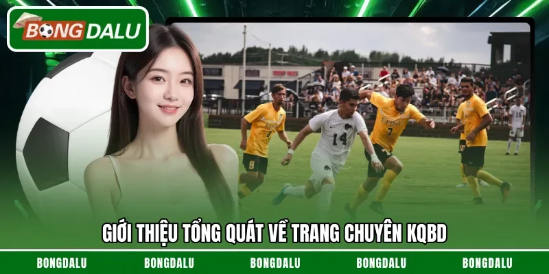 Giới thiệu tổng quát về trang chuyên KQBD