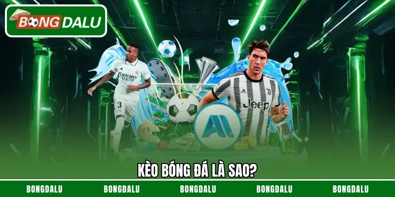 Kèo bóng đá là sao?
