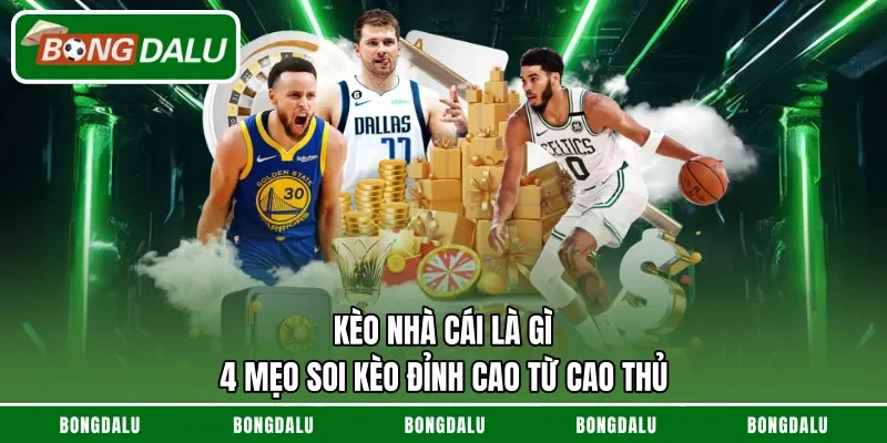 Kèo Nhà Cái Là Gì – 4 Mẹo Soi Kèo Đỉnh Cao Từ Cao Thủ