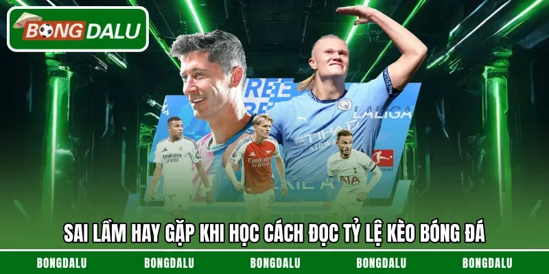 Sai lầm hay gặp khi học cách đọc tỷ lệ kèo bóng đá