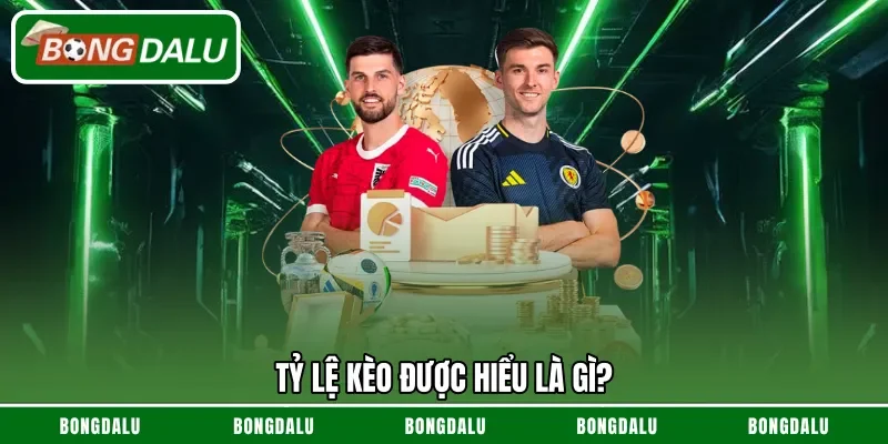 Tỷ lệ kèo được hiểu là gì?